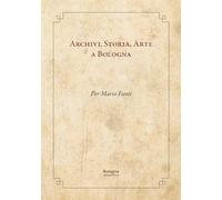 Libri Archivi, Storia, Arte A Bologna. Per Mario Fanti