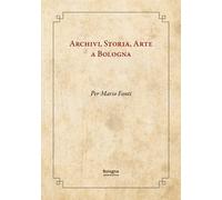 Archivi, storia, arte a Bologna. Per Mario Fanti