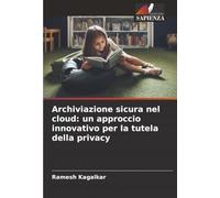 Archiviazione sicura nel cloud: un approccio innovativo per la tutela della privacy