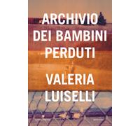 Archivio dei bambini perduti - Luiselli Valeria