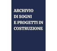 ARCHIVIO DEI SOGNI E PROGETTI IN COSTRUZIONE: Quaderno a righe elegante per appunti, pensieri e riflessioni. Ottima idea regalo con dedica personalizzabile.
