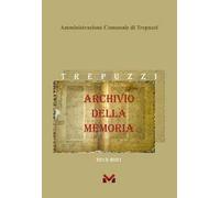 Archivio della Memoria. Trepuzzi dal 2015 al 2021