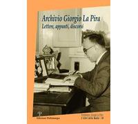 Archivio Giorgio La Pira. Lettere, appunti, discorsi