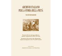 Archivio italiano per la storia della pietà. Vol. 36: Percezioni del sacro nel corpo sofferente: stigmate e stigmatizzati fra XIX e XX secolo-Perceptions of the Sacred in the Suffering Body: Stig...