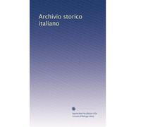 Archivio storico italiano (Volume 64) (Italian Edition)