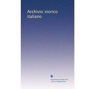 Archivio storico italiano (Volume 88) (Italian Edition)