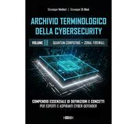 Archivio terminologico della cybersecurity. Compendio essenziale di definizioni e concetti per esperti e aspiranti cyber-defender. Ediz. integrale (Vol. 3)