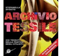 Archivio tessile. 230 tessuti nella pratica degli stilisti. Ediz. illustrata