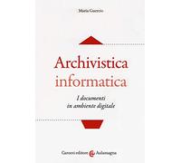 Archivistica informatica. I documenti in ambiente digitale