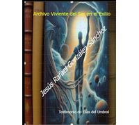 Archivo Viviente del Ser en el Exilio: Testimonio de Elías del Umbral