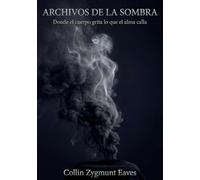 Archivos de la Sombra: Donde el cuerpo grita lo que el alma calla