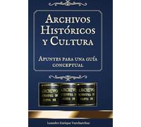 Archivos Históricos y Cultura: Apuntes para una guía conceptual