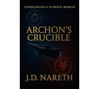 Archon's Crucible: Scholarium of the Nexus - Book 3