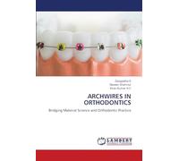 ARCHWIRES IN ORTHODONTICS: Bridging Material Science and Orthodontic Practice