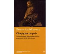 Arcidiacono,Bruno. - Cinq types de paix. Une histoire des plans de pacification