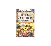Arcigna archeologia. Ediz. illustrata
