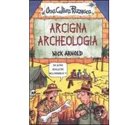 Arcigna archeologia. Ediz. illustrata