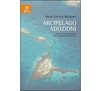Arcipelago adozioni. Aspetti socio-giuridici del fenomeno adottivo