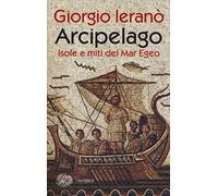 Arcipelago. Isole e miti del Mar Egeo