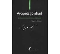 Arcipelago Jihad. Lo Stato islamico e il ritorno di al-Qaeda