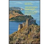 Arcipelago nascosto. Giardini, aranceti, carceri, torri e fortezze delle isole dell'arcipelago toscano