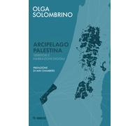 Arcipelago Palestina. Territori e narrazioni digitali - Solombrino Olga