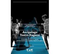 Arcipelago Teatro Ragazzi. Un'inchiesta sul teatro in Toscana per/con i bambini e le bambine, i ragazzi e le ragazze