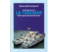 Arcipelago Toscano. La Toremar dalle Origini alla Privatizzazione