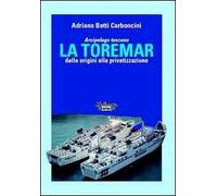 Arcipelago Toscano. La Toremar dalle origini alla privatizzazione. Ediz. illustrata