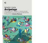 Libri Ignazio Licata - Arcipelago. Una Mappa Per Rileggere Il Nostro Mondo E Ind