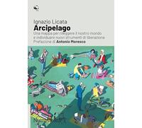 Libri Ignazio Licata - Arcipelago. Una Mappa Per Rileggere Il Nostro Mondo E Ind