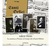 Arco teso. La musica a Firenze al tempo dei «Canti Orfici» - Castelli S. (...