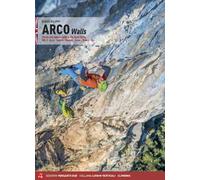 Arco walls. Classic and modern routes in the Sarca Valley. Vol. 1: Arco, Torbole, Val di Ledro, Tenno, Padaro, Dro