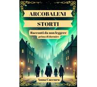 Arcobaleni storti: Storie da non leggere prima di dormire: 1