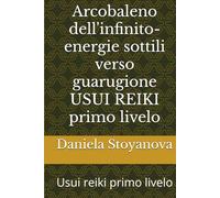 Arcobaleno dell'infinito-energie sottili verso guarugione USUI REIKI primo livelo: Usui reiki primo livelo