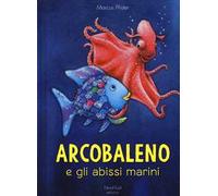 Arcobaleno e gli abissi marini. Ediz. a colori