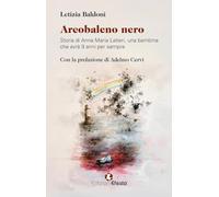Arcobaleno nero. Storia di Anna Maria Latieri, una bambina che avrà 9 anni per sempre