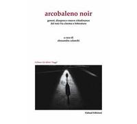 Arcobaleno noir. Genesi, dispora e nuovo cittadinanze del noir fra cinema e letteratura