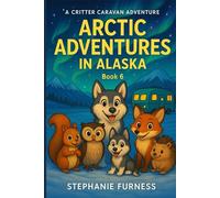 Arctic Adventures in Alaska: A Critter Caravan Adventure - Book 6