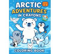 Arctic Adventures in Crayons - single-sided pages to prevent bleed-through: Arctic Adventures in Crayons: A Fun & Educational Coloring Adventure for ... and make tearing out artwork easy