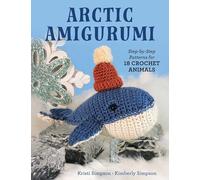 Arctic Amigurumi: Step-By-Step Patterns for 18 Crochet Animals