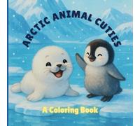 Arctic Animal Cuties Coloring Book: Big, Bold & Simple Coloring Book for Kids Ages 1-5 Learn and Color Fun - Cute Polar Bears, Penguins, Seals & More ... for Toddlers, Preschoolers, Early Learners
