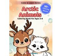 Arctic Animals: A Fun Coloring & Learning Book Featuring 50+ Adorable Polar Bears, Wolves, Seals, Penguins & More