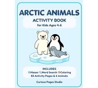 Arctic Animals Activity Book for Kids Ages 4-6: 83 Pages of Mazes, Word Search and Coloring Fun and Fun Facts Featuring Polar Bears, Penguins, Arctic Foxes and More