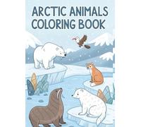 Arctic Animals Coloring Book: 25 Cute & Cool Arctic Creatures to Color for Kids
