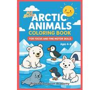 Arctic Animals Coloring Book: For Focus and Fine Motor Skills, Age 4-8