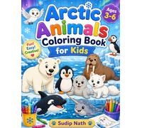 Arctic Animals Coloring Book for Kids: Fun and Easy Coloring Pages Featuring Polar Bears, Penguins, Seals, Walruses, and Other Adorable Arctic Animals for Ages 3-6