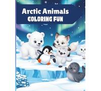 Arctic Animals Coloring Fun: 50 Adorable Polar Animals Coloring Pages for Kids Ages 4-8 | Polar Bears, Penguins, Seals, Arctic Foxes and More | Easy and Fun Winter Wildlife