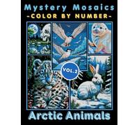 Arctic Animals Mystery Mosaic Color by Number for Adults: Winter Wildlife Coloring Book with Snowy Mosaic Designs