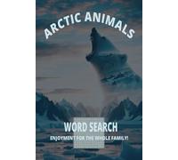 Arctic Animals Word Search: Word Search Book With Easy To Read Print For Kids, Teens And Curious Adults | 660 Words To Help Uncover The Hidden Genius In You Today